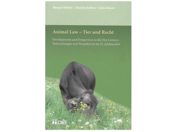Animal Law - Developments and Perspectives in the 21st Century / Tier und Recht - Entwicklungen und Perspektiven im 21. Jahrhundert